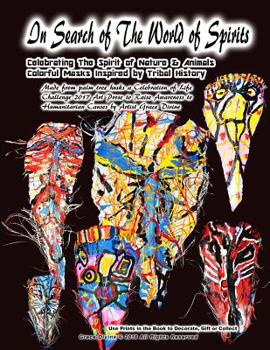 In Search of The World of Spirits Celebrating The Spirit of Nature & Animals Colorful Masks Inspired by Tribal History Made from palm tree husks a Celebration of Life Challenge 2017 Art Prose to Raise