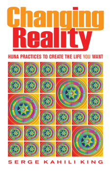 Paperback Changing Reality: Huna Practices to Create the Life You Want Book
