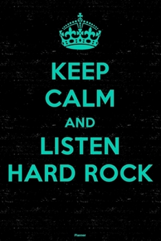 Keep Calm and Listen Hard Rock Planner: Hard Rock Music Calendar 2020 - 6 x 9 inch 120 pages gift