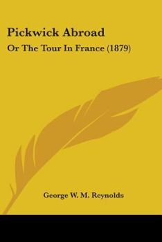 Paperback Pickwick Abroad: Or The Tour In France (1879) Book