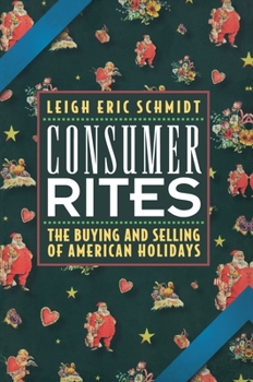 Paperback Consumer Rites: The Buying and Selling of American Holidays Book