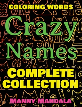 CRAZY NAMES - Complete Collection - Coloring Book: Coloring Words - 200 Weird Words - 200 Weird Pictures - 200% FUN - Great Coloring Book