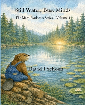 Still Water, Busy Minds: The Math Explorers Series - Volume 4 - Costs, Time, Money, and Resorts (and a little night music)
