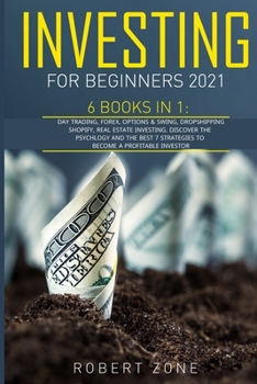 Paperback Investing For Beginners 2021: 6 Books In 1: Day Trading, Forex, Options And Swing, Dropshipping Shopify, Real Estate Investing. Discover The Psychol Book