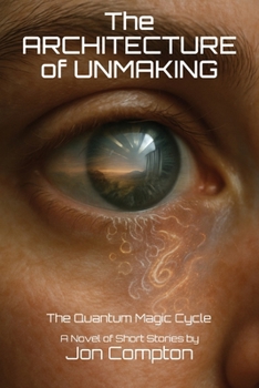 Paperback The Architecture of Unmaking: The Quantum Magic Cycle Book
