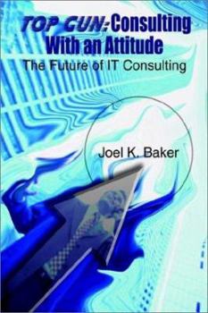 Paperback Top Gun: Consulting With an Attitude the Future of It Consulting Book