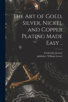 Paperback The Art of Gold, Silver, Nickel and Copper Plating Made Easy .. Book