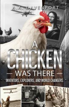 A Chicken Was There: Inventors, Explorers, and World Changers - Book  of the A Chicken Was There