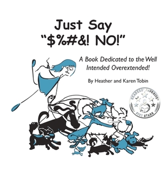 Hardcover Just Say "$%#&! NO!": A Book Dedicated to the Well Intended Overextended! Book