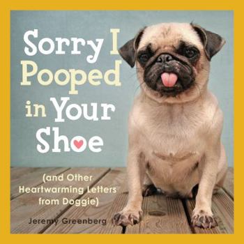Sorry I Pooped in Your Shoe (and Other Heartwarming Letters from Doggie): - Book  of the Heartwarming Letters