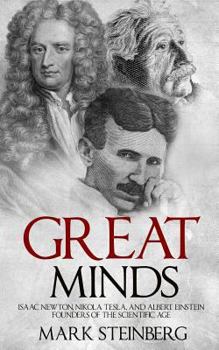 Paperback Great Minds: Isaac Newton, Nikola Tesla, and Albert Einstein Founders of the Scientific Age Book