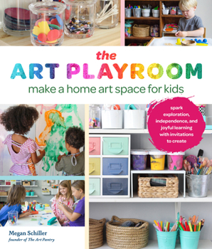 Paperback Art Playroom: Make a Home Art Space for Kids; Spark Exploration, Independence, and Joyful Learning with Invitations to Create Book