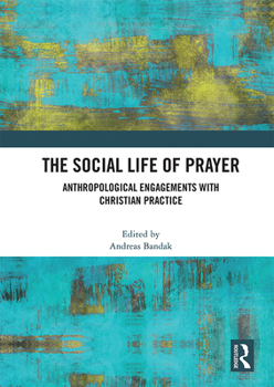 Paperback The Social Life of Prayer: Anthropological Engagements with Christian Practice Book