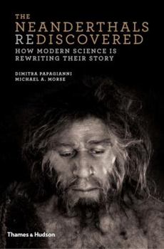 Hardcover The Neanderthals Rediscovered: How Modern Science Is Rewriting Their Story Book