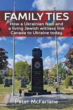 Paperback Family Ties: How a Ukrainian Nazi and a living witness link Canada to Ukraine today Book