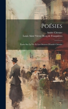 Hardcover Poésies: Étude Sur La Vie Et Les Oeuvres D'andré Chénier [French] Book