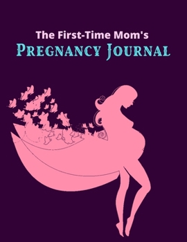 The First-Time Mom's Pregnancy Journal: A Week-by-Week Activities Guide for the First Time moms, 42 Week Pregnancy Journal - Unique Baby Shower Gift For Expectant Moms