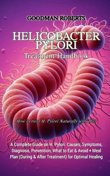 Paperback Helicobacter Pylori Treatment Handbook: A Complete Guide on H. Pylori: Causes, Symptoms, Diagnosis, Prevention, What to Eat & Avoid + Meal Plan (Durin Book