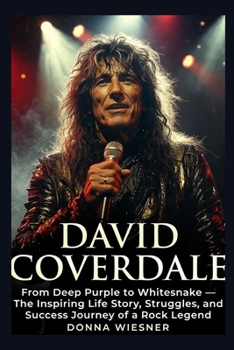 DAVID COVERDALE: From Deep Purple to Whitesnake — The Inspiring Life Story, Struggles, and Success Journey of a Rock Legend
