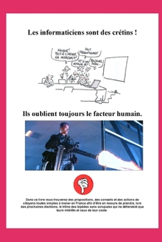 Les informaticiens sont des cr�tins ! Ils oublient toujours le facteur humain.