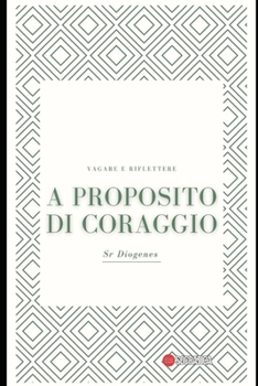 Paperback A proposito di coraggio: Vagare e Riflettere [Italian] Book