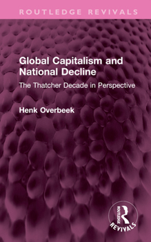 Hardcover Global Capitalism and National Decline: The Thatcher Decade in Perspective Book