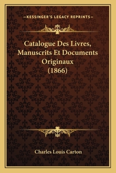 Paperback Catalogue Des Livres, Manuscrits Et Documents Originaux (1866) [French] Book