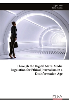 Paperback Through the Digital Maze: Media Regulation for Ethical Journalism in a Disinformation Age Book