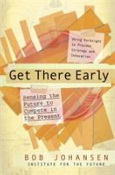 Hardcover Get There Early: Sensing the Future to Compete in the Present Book