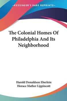 Paperback The Colonial Homes Of Philadelphia And Its Neighborhood Book