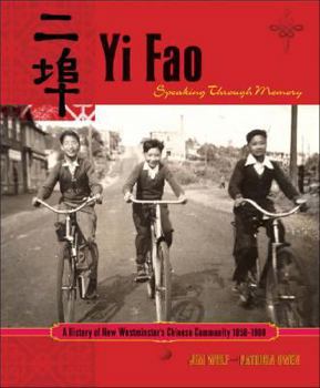 Paperback Yi Fao: Speaking Through Memory: A History of New Westminister's Chinese Community 1858-1980 Book