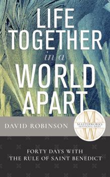 Life Together in a World Apart: A 40-Day Devotional on the Rule of Saint Benedict (Masterworks Devotional)