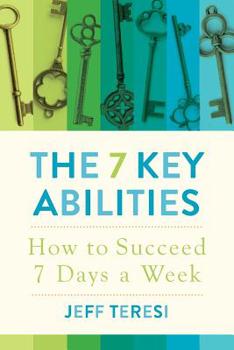 Paperback The 7 Key Abilities: How to Succeed 7 Days a Week Book