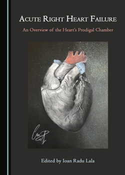 Hardcover Acute Right Heart Failure: An Overview of the Heart's Prodigal Chamber Book