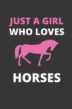 Paperback Just a Girl Who Loves Horses: NOTEBOOK 120 Pages, 6 x 9 size Book