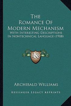 Paperback The Romance Of Modern Mechanism: With Interesting Descriptions In Nontechnical Language (1908) Book