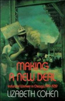 Paperback Making a New Deal: Industrial Workers in Chicago, 1919-1939 Book
