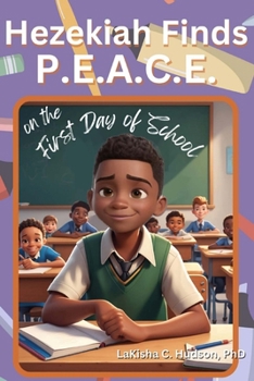 Hezekiah Finds P.E.A.C.E.: On the First Day of School (Hezekiah's Emotions Expedition)