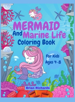 Hardcover Mermaid And Marine Life Coloring Book For Kids: Amazing Coloring with LARGE, Cute, Unique and High-Quality Images For Boys, Girls, Preschool and Kinde Book