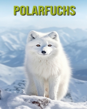 Paperback Polarfuchs: Unterhaltsames und lehrreiches Buch für Kinder mit erstaunlichen Fakten und Bildern [German] Book