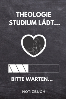 Theologie Studium l�dt... Bitte warten... Notizbuch: A 5 Studienplaner f�r zuk�nftige Studenten - Cooler Spruch f�rs Studium und Uni - Semesterplaner - Geburtstagsgeschenk - zur erfolgreichen Pr�fung 