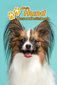 Mein Hund Gesundheitsbuch: Papillon | 109 Seiten, 15cm x 23cm ca. A5 | Notizbuch zum Ausfüllen für Impfungen, Tierarztbesuche, ... Hundebesitzer | Eintragbuch (German Edition)