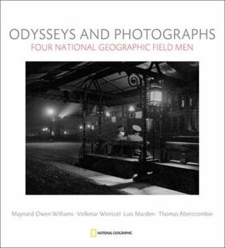 Hardcover Odysseys and Photographs: Four National Geographic Field Men; Maynard Owen Williams, Luis Marden, Volkmar Wentzel, Thomas Abercrombie Book