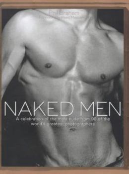 Hardcover Naked Men: A Celebration of the Male Nude from 90 of the World's Greatest Photographers Book