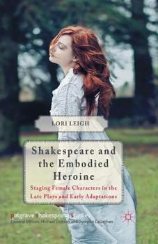 Paperback Shakespeare and the Embodied Heroine: Staging Female Characters in the Late Plays and Early Adaptations Book