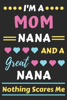 Paperback I'm A Mom Nana And A Great Nana Nothing Scares Me: lined notebook, funny gift for mother, grandmother Book