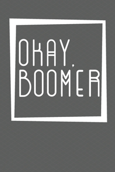 Paperback Okay, Boomer: A Sassy Blank Notebook/Journal for yourself or loved one. Book