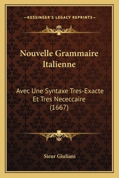 Nouvelle Grammaire Italienne: Avec Une Syntaxe Tres-Exacte Et Tres Nececcaire (1667)