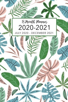 18 Month Planner July 2020-December 2021: Tropical Leaves Cover, 2020-2021 Two Year Daily Weekly Monthly Calendar Planner Agenda Schedule Organizer ... Planner, Organizer, Agenda and Calendar)
