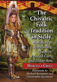 Paperback The Chivalric Folk Tradition in Sicily: A History of Storytelling, Puppetry, Painted Carts and Other Arts Book
